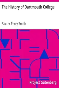 The History of Dartmouth College by Baxter Perry Smith