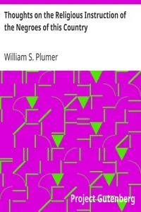 Thoughts on the Religious Instruction of the Negroes of this Country by William S. (William Swan) Plumer