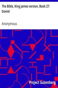 The Bible, King James version, Book 27: Daniel by Anonymous