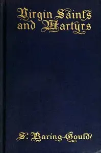 Virgin Saints and Martyrs by S. (Sabine) Baring-Gould