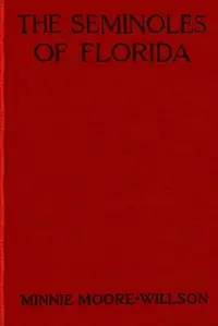 The Seminoles of Florida by Minnie Moore-Willson
