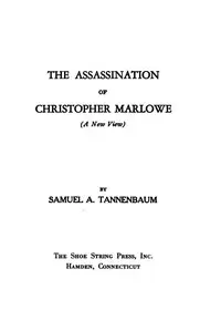 The Assassination of Christopher Marlowe (A New View) by Samuel A. (Samuel Aaron) Tannenbaum