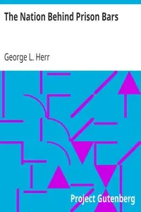 The Nation Behind Prison Bars by George L. (George Lewis) Herr