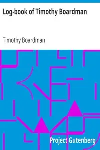 Log-book of Timothy Boardman
Kept on Board the Privateer Oliver Cromwell, During a Cruise from New London, Ct., to Charleston, S. C., and Return, in 1778; Also, a Biographical Sketch of the Author. by Timothy Boardman