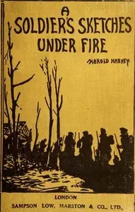 A Soldier's Sketches Under Fire by Harold Harvey