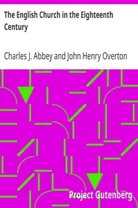 The English Church in the Eighteenth Century by Charles J. (Charles John) Abbey