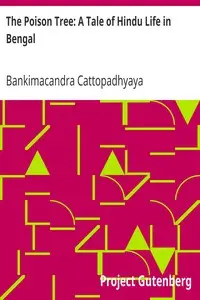 The Poison Tree: A Tale of Hindu Life in Bengal by Bankimacandra Cattopadhyaya