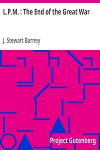 L.P.M. : The End of the Great War by J. Stewart (John Stewart) Barney
