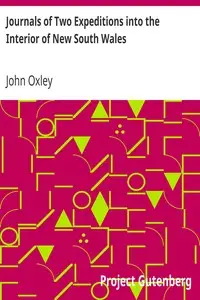 Journals of Two Expeditions into the Interior of New South Wales by John Oxley