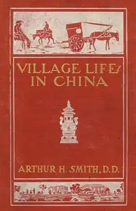 Village Life in China: A Study in Sociology by Arthur H. Smith