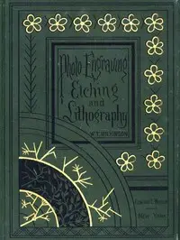 Photo-engraving, Photo-etching and Photo-lithography in Line and Half-tone
Also Collotype and Heliotype by W. T. Wilkinson