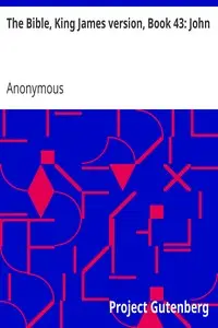 The Bible, King James version, Book 43: John by Anonymous