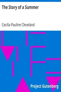 The Story of a Summer
Or, Journal Leaves from Chappaqua by Cecilia Pauline Cleveland