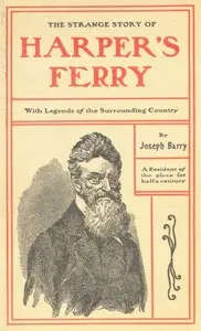 The Strange Story of Harper's Ferry, with Legends of the Surrounding Country by Joseph Barry