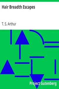 Hair Breadth Escapes
Perilous incidents in the lives of sailors and travelers in Japan, Cuba, East Indies, etc., etc. by T. S. (Timothy Shay) Arthur