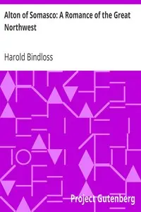 Alton of Somasco: A Romance of the Great Northwest by Harold Bindloss