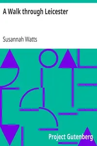 A Walk through Leicester
being a Guide to Strangers by Susannah Watts