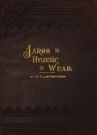 Jaros Hygienic Wear: The therapeutic and prophylactic application. by I. Jaros