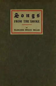 Songs from the Smoke by Madeleine S. (Madeleine Sweeny) Miller
