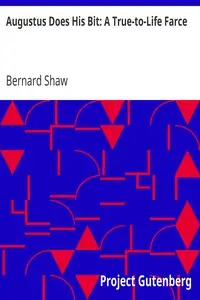 Augustus Does His Bit: A True-to-Life Farce by Bernard Shaw