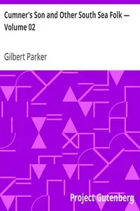 Cumner's Son and Other South Sea Folk β Volume 02 by Gilbert Parker