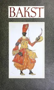 Bakst : $b The story of Leon Bakst's life by André Levinson
