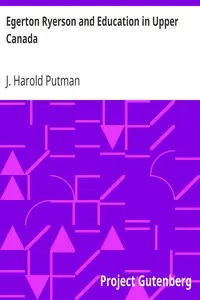 Egerton Ryerson and Education in Upper Canada by J. Harold (John Harold) Putman