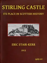 Stirling Castle, its place in Scottish history by Eric Stair-Kerr