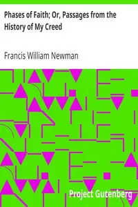 Phases of Faith; Or, Passages from the History of My Creed by Francis William Newman