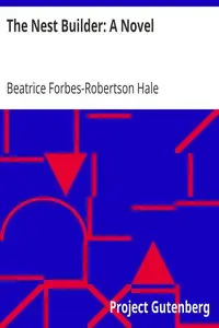 The Nest Builder: A Novel by Beatrice Forbes-Robertson Hale
