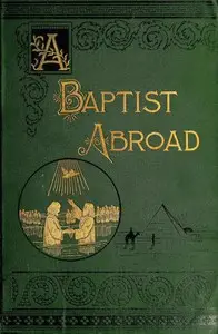 A Baptist Abroad: Travels and Adventures of Europe and all Bible Lands by Walter Andrew Whittle