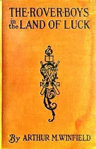 The Rover Boys in the Land of Luck; Or, Stirring Adventures in the Oil Fields by Edward Stratemeyer