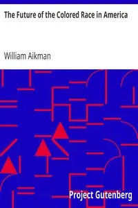 The Future of the Colored Race in America
Being an article in the Presbyterian quarterly review of July, 1862 by William Aikman