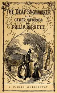 The Deaf Shoemaker: To Which Are Added Other Stories for the Young by Philip Barrett