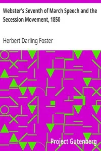 Webster's Seventh of March Speech and the Secession Movement, 1850 by Herbert Darling Foster