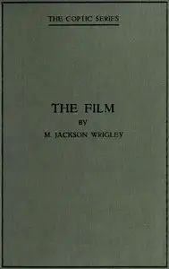 The film : $b Its use in popular education by M. (Maurice) Jackson-Wrigley