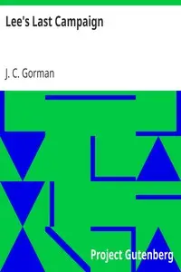 Lee's Last Campaign by J. C. (John C.) Gorman