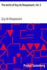 The works of Guy de Maupassant, Vol. 5
Une Vie and Other Stories by Guy de Maupassant