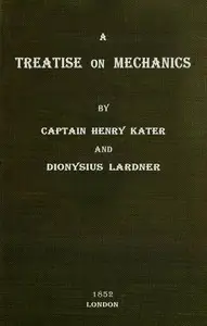 A Treatise on Mechanics by Henry Kater