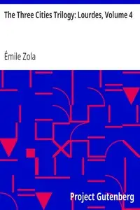 The Three Cities Trilogy: Lourdes, Volume 4 by Émile Zola