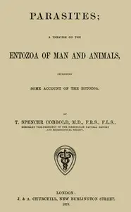 Parasites: A Treatise on the Entozoa of Man and Animals
Including Some Account of the Ectozoa by T. Spencer (Thomas Spencer) Cobbold
