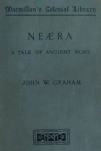 Neæra: A Tale of Ancient Rome by John W. (John William) Graham