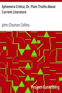 Ephemera Critica; Or, Plain Truths About Current Literature by John Churton Collins