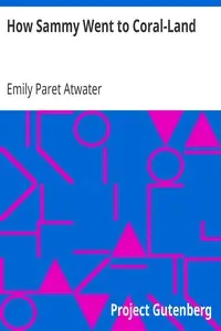 How Sammy Went to Coral-Land by Emily Paret Atwater
