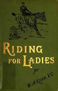 Riding for Ladies by W. A. (William Alexander) Kerr