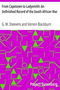 From Capetown to Ladysmith: An Unfinished Record of the South African War by G. W. (George Warrington) Steevens