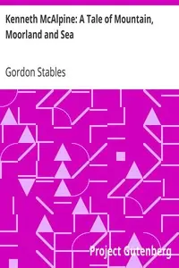 Kenneth McAlpine: A Tale of Mountain, Moorland and Sea by Gordon Stables