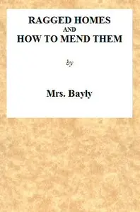 Ragged homes and how to mend them by Mrs. (Mary) Bayly