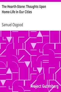 The Hearth-Stone: Thoughts Upon Home-Life in Our Cities by Samuel Osgood