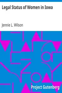 Legal Status of Women in Iowa by Jennie L. (Jennie Lansley) Wilson
